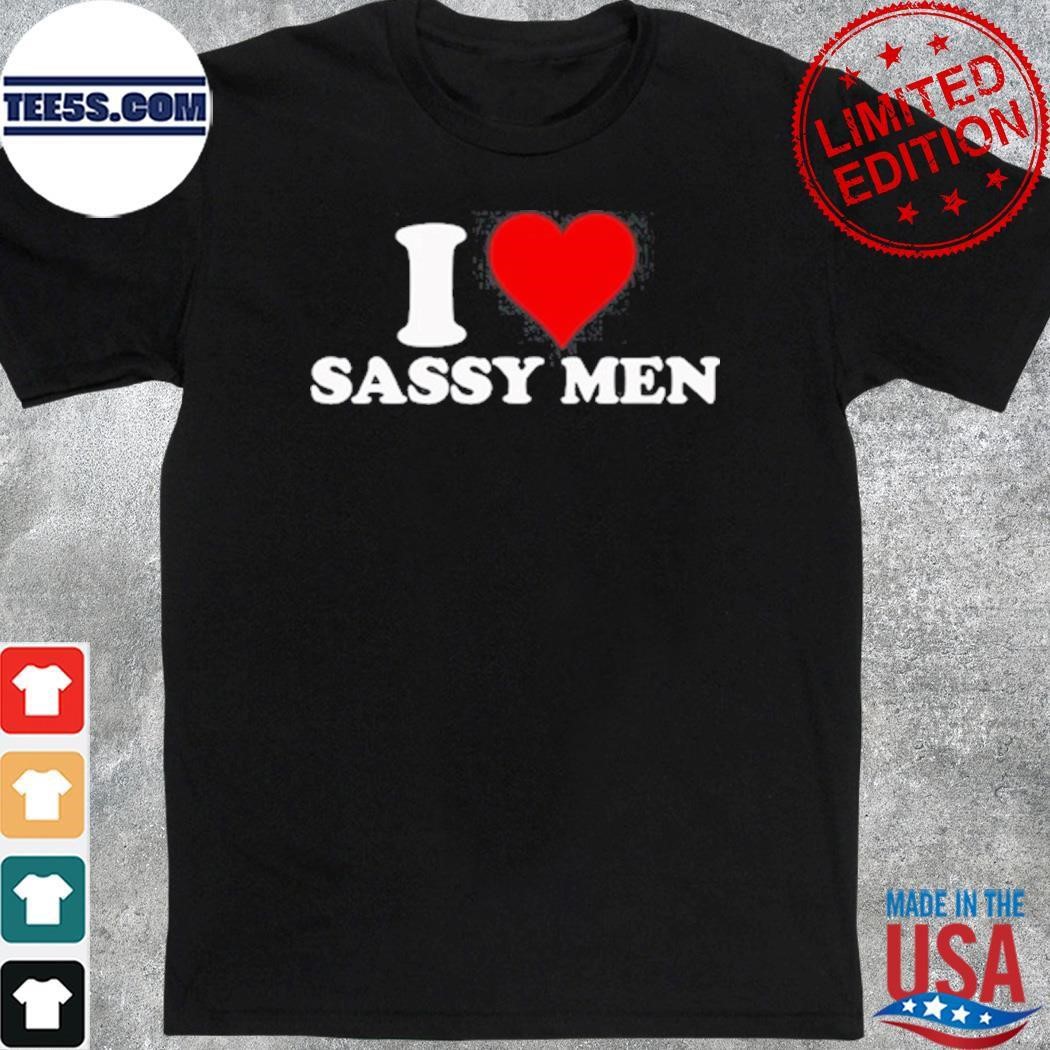 Dramaforbreakfast I Love Sassy Men Shirt