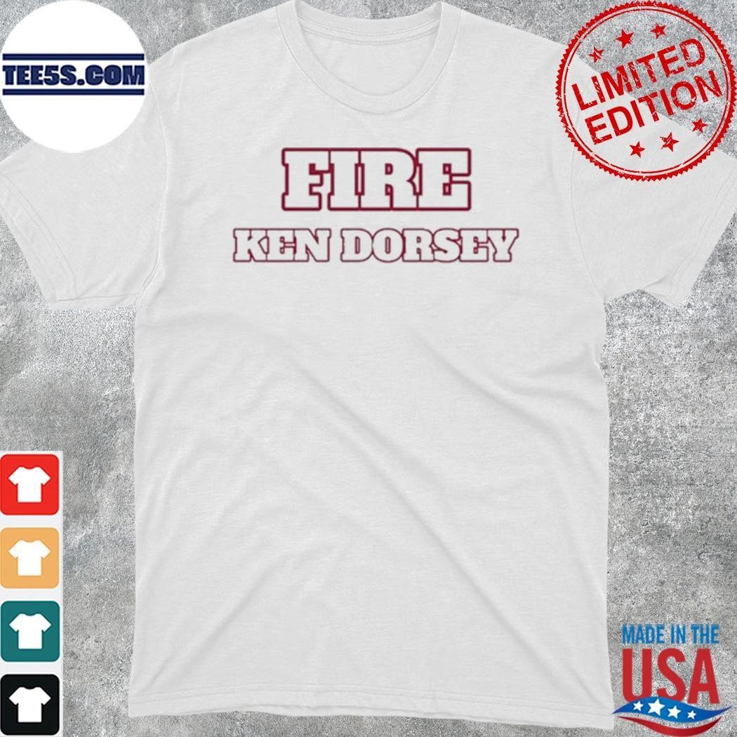 Fire Ken Dorsen Shirt