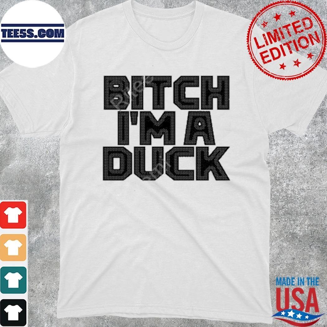 Go_Duxx Bitch Im A Duck shirt
