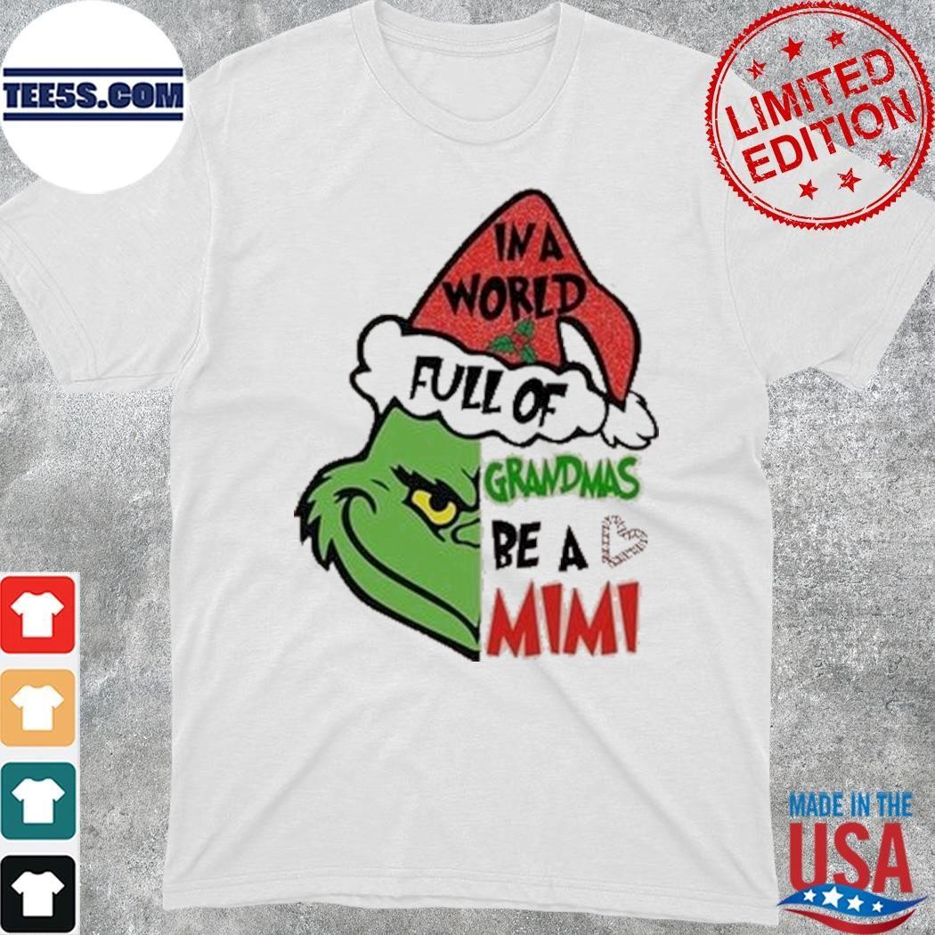 Grinch hat santa in a world full of grandmas be a mimi merry christmas shirt