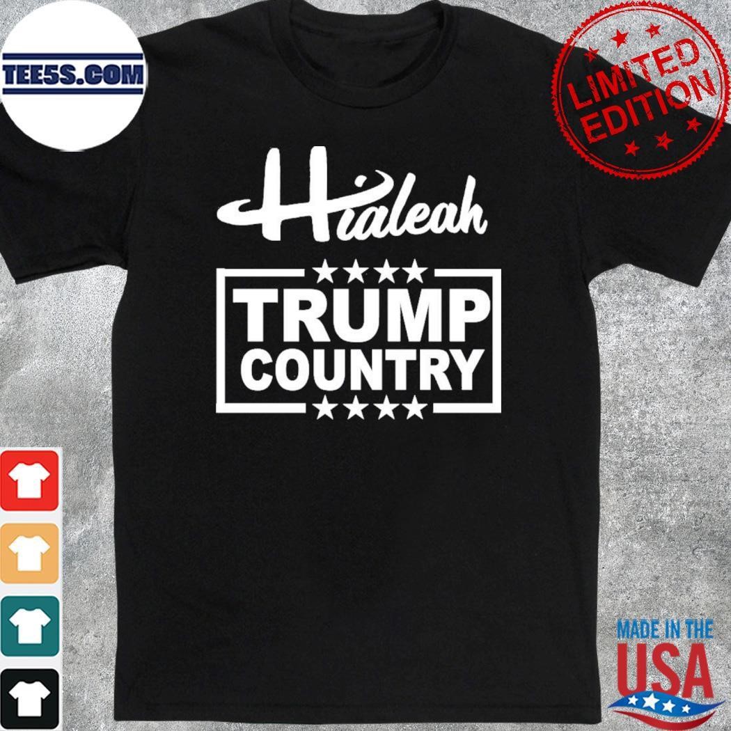 Hialeah Is Trump Country Shirt