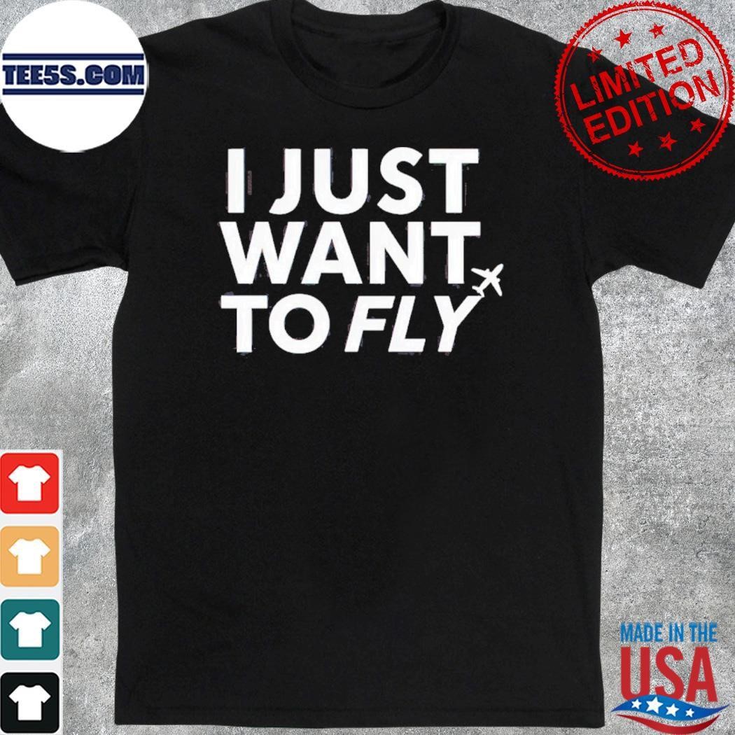 I Just Want To Fly shirt