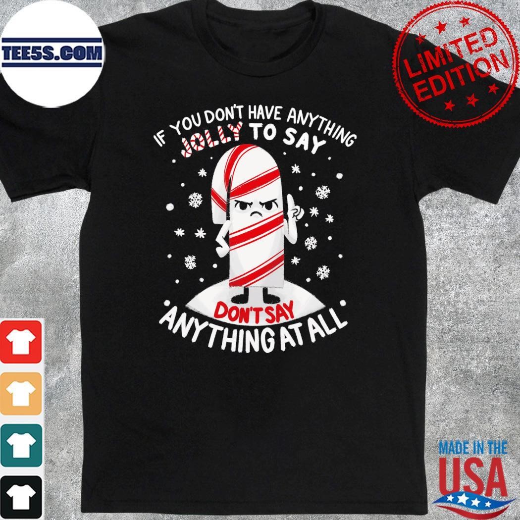 If you don't have anything jolly to say anything at all merry christmas shirt