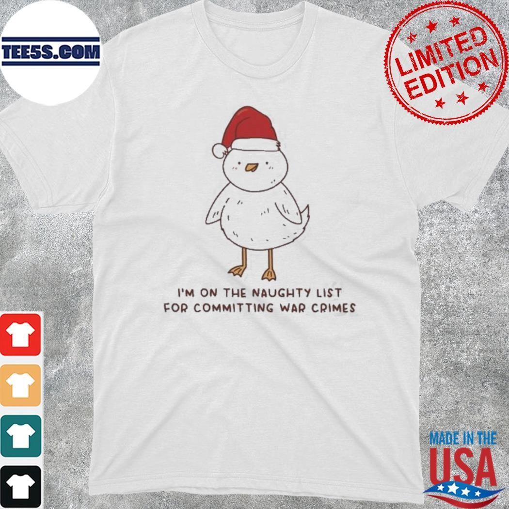 I’m On The Naughty List For Committing War Crimes shirt