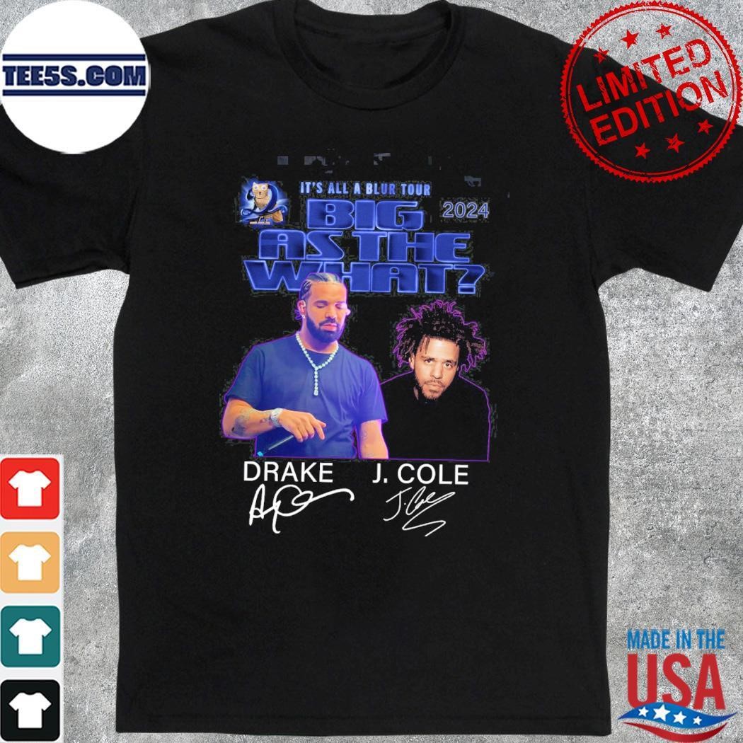 It's all a blur tour big asthe what Drake and J. Cole signatures 2024 shirt