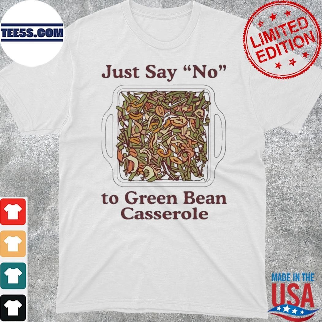 Just Say No To Green Bean Casserole T Shirt