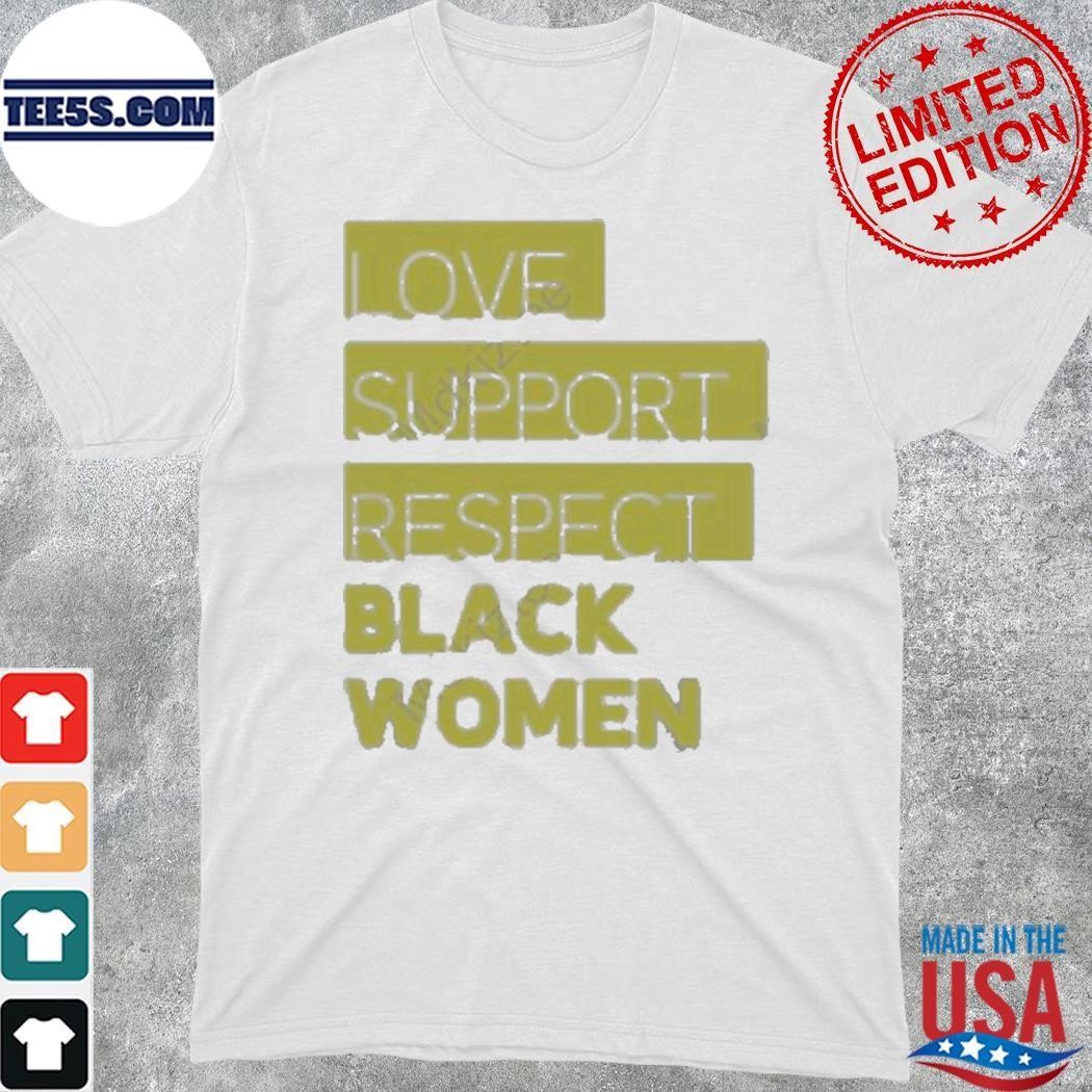 Love Support Respect Black Women Shirt