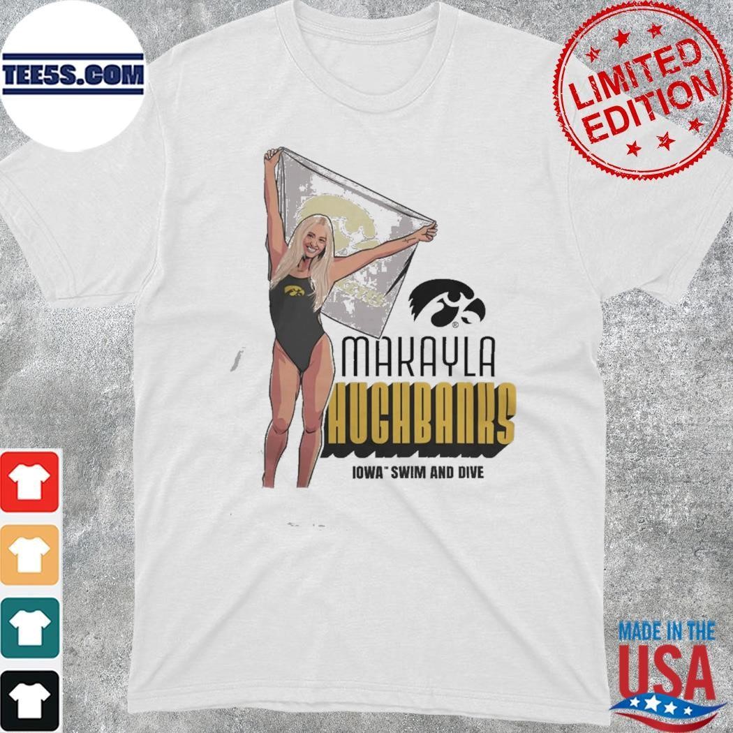 Makayla Hughbanks Iowa Hawkeyes Swim And Dive 2023 Shirt