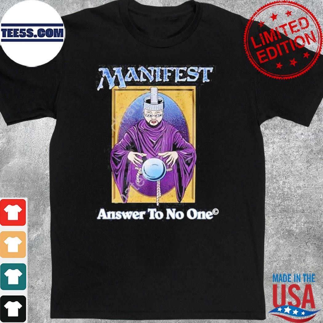 Manifest Answer To No One shirt