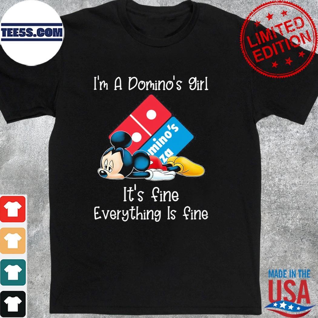Mickey Mouse I'm a Domino's girl it's fine everything is fine logo shirt