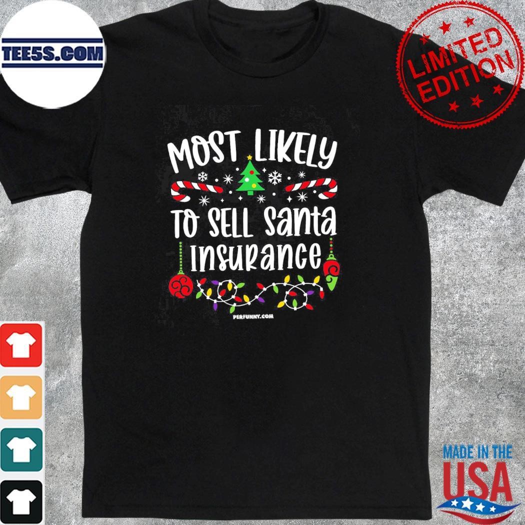 Most likely to sell santa insurance merry christmas shirt