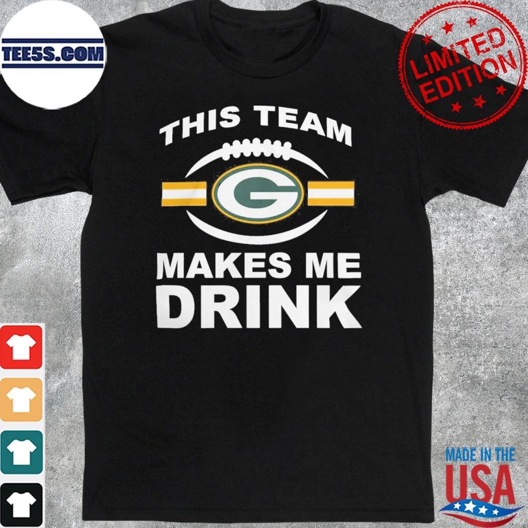 NFL Green Bay Packers This Team Makes Me Drink 2023 Shirt