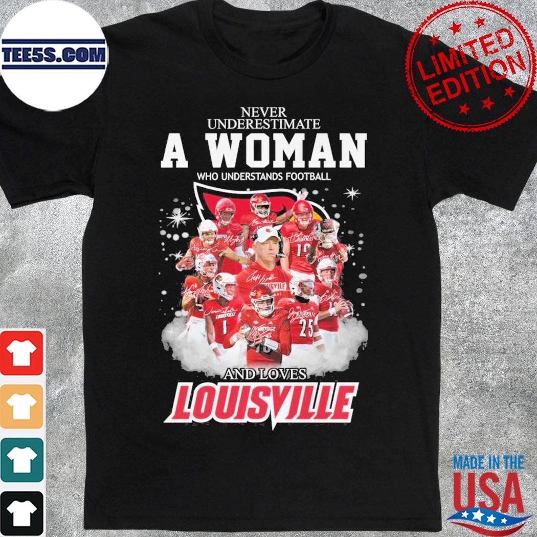 Never underestimate a woman who understands football and loves Louisville team player name signature shirt