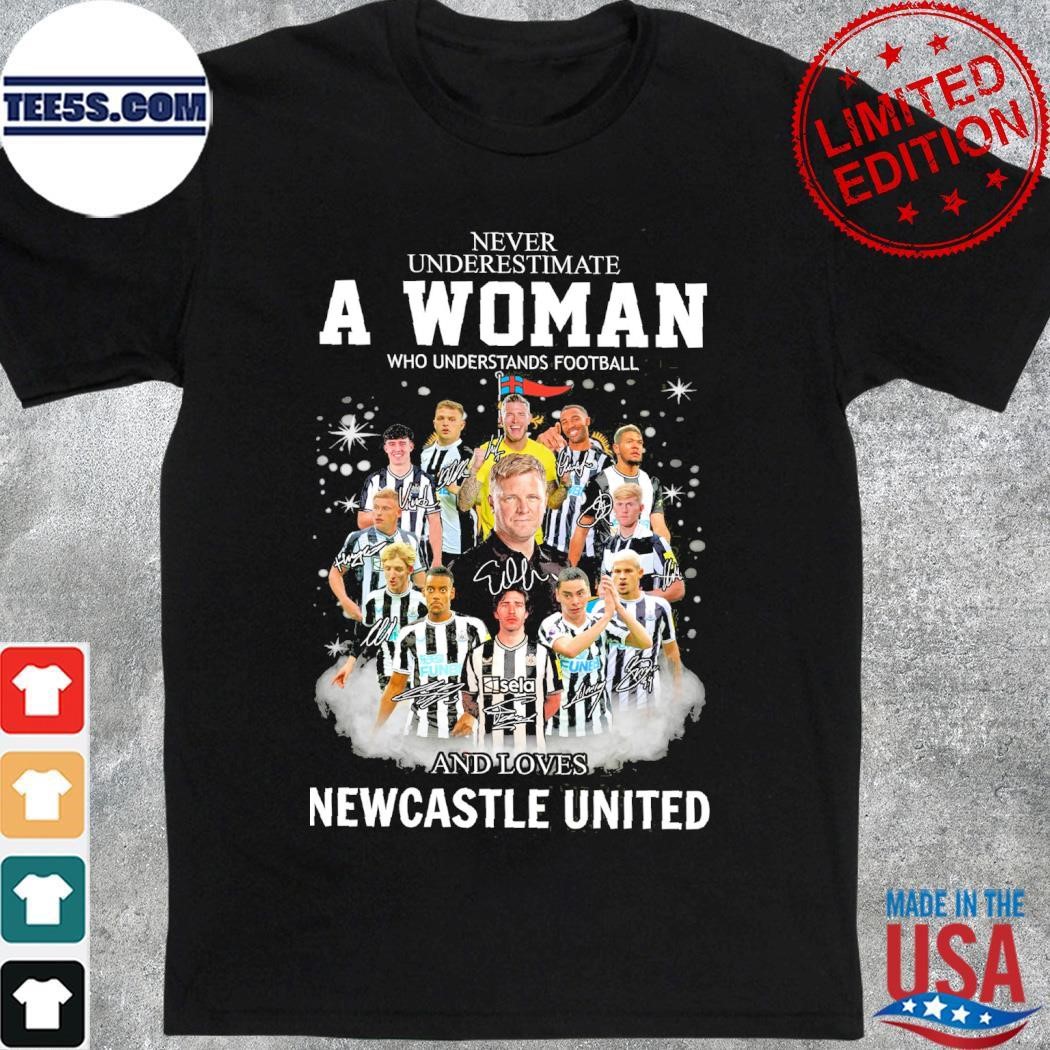 Never underestimate a woman who understands football and loves Newcastle United team name player signatures shirt