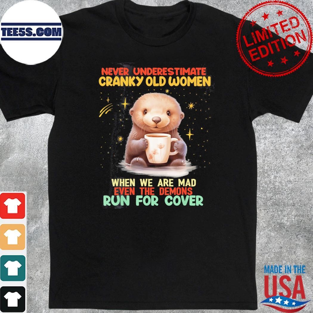 Otter hug never underestimate cranky old women when we are mad even the demons run for cover shirt