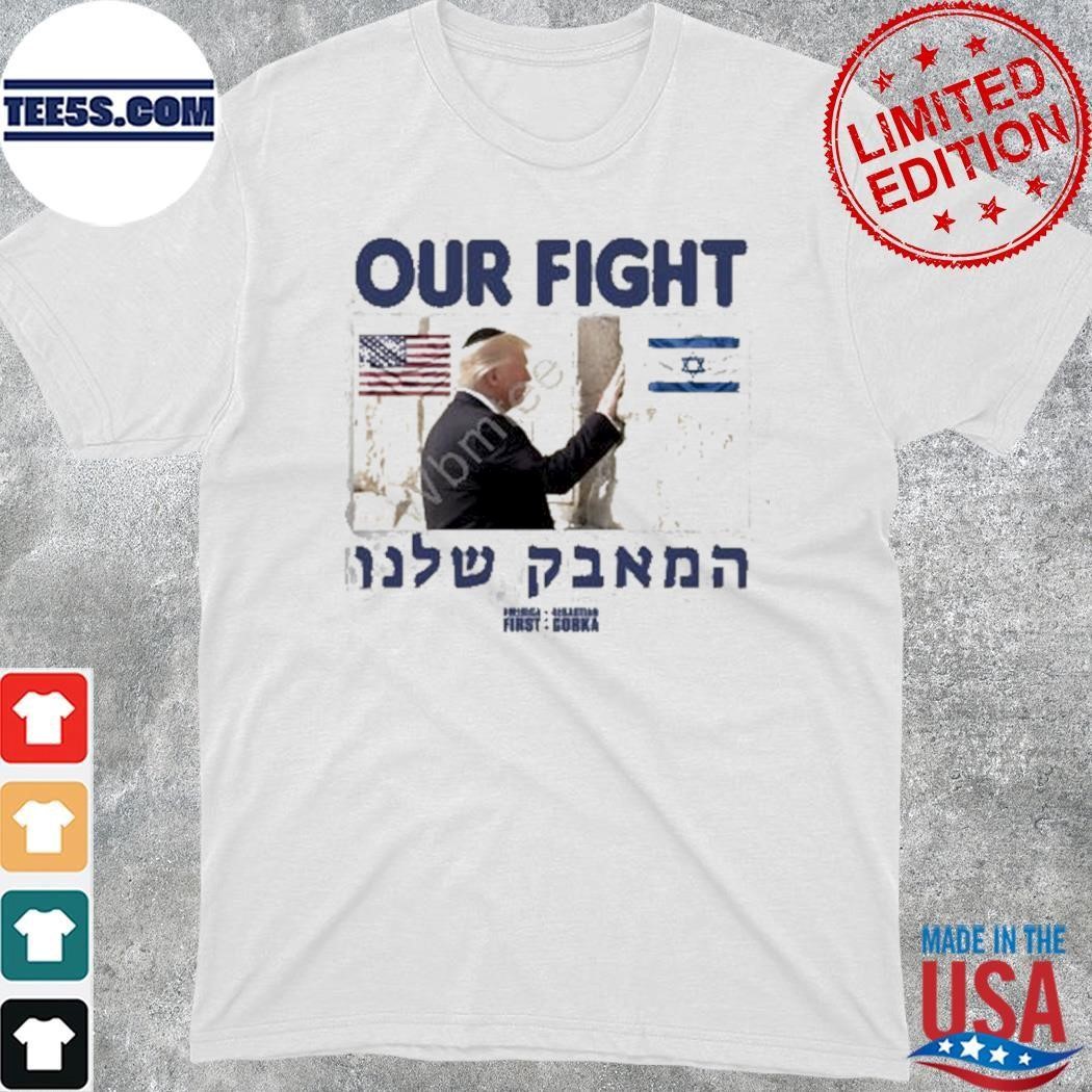 Sebastian Gorka Store Donald Trump Support Israel Our Fight Shirt