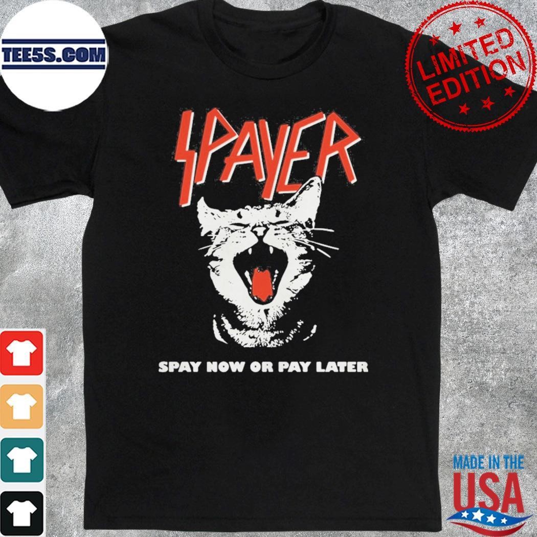 Spayer Spay Now Or Pay Later Shirt