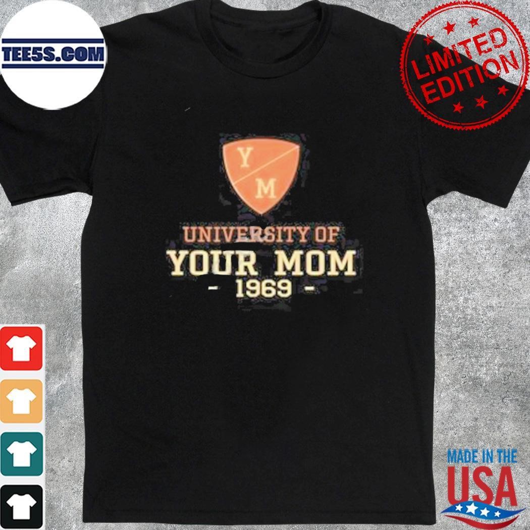 University Of Your Mom 1969 shirt